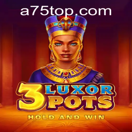 Unveiling 3LuxorPots: A75 – The Thrilling New Game Taking the World by Storm